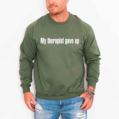 My Therapist Gave Up Sweatshirt - Funny Sarcastic Humor Crew Neck