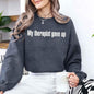 My Therapist Gave Up Sweatshirt - Funny Sarcastic Humor Crew Neck